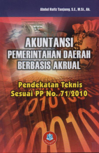 Akuntansi Pemerintah Daerah Berdasarkan Akrual : Pendekatan Teknis Sesuai PP No. 71/2010