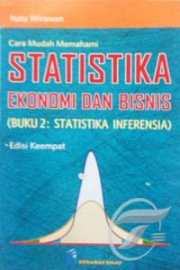 Cara Mudah Memahami Statistika Ekonomi dan Bisnis (Statistiika Inferensia)