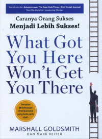 Caranya Orang Sukses Menjadi Lebih Sukses! : What Got You Here Won't Get You There