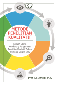 Metode Penelitian Kualitatif : Sebuah Upaya Mendukung Penelitian Kualitatif Dalam Berbagai Disiplin Ilmu