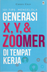 101 Tips Mengelola Generasi X,Y, & Zoomer di Tempat Kerja